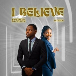 Download I Believe by Emmanuel Dickson Ft. Jaddah